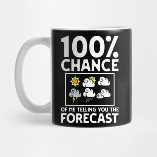 100 Percent Chance Of Me Telling You The Forecast Mug